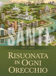 Title: Santi La storia della Chiesa di Gesù Cristo negli ultimi giorni, Volume 4: Risuonata in ogni orecchio, 19552020, Author: La Chiesa di Gesù Cristo