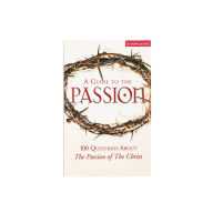 Title: A Guide to the Passion: 100 Questions About The Passion of The Christ, Author: Matthew Pinto