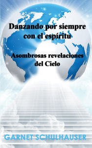 Title: Danzando por siempre con el espíritu: Asombrosas revelaciones del Cielo, Author: Vilma Giraud-barea