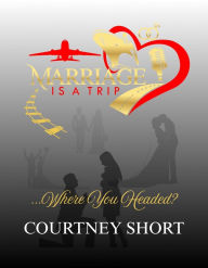 Title: Marriage Is A Trip! Where You Headed?, Author: Courtney Short