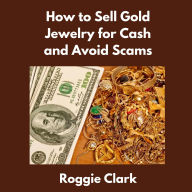 How to Sell Gold Jewelry for Cash and Avoid Scams: A Beginner's Guide to Selling Gold Jewelry Safely and Getting the Best Price