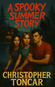 Title: A Spooky Summer Story, Author: Christopher Toncar