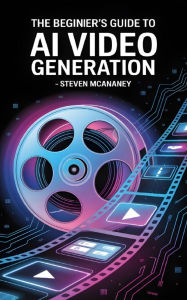 Title: The Beginner's Guide to AI Video Generation - Invideo, Author: Steven Mcananey