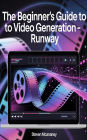 The Beginner's Guide to Video Generation Runway