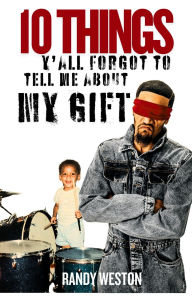 Title: 10 Things Y'all Forgot To Tell Me About My Gift, Author: Randy Weston