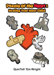 Title: Puzzle of the Heart: Healing Your Inner Child, Author: QuinTell 'Em Wright