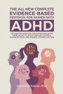 The All-New Complete Evidence-Based Protocol for Women with ADHD: Integrated Scientific Strategies and Extra Approaches to boost impulse control sharpen focus & achieve lasting success