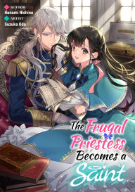 Title: The Frugal Priestess Becomes a Saint, Author: Hanami Nishine