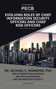 Title: Evolving Roles of Chief Information Security Officers and Chief Risk Officers, Author: Dr. Michael C. Redmond Phd