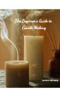 The Beginner's Guide to Candle Making