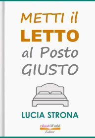 Title: Metti il letto al posto giusto, Author: Lucia Strona