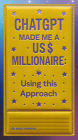 ChatGPT Made Me A Millionaire: Using This Approach