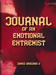 Title: Journal of an Emotional Extremist, Author: Jamez Draconis II