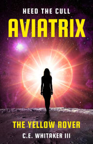 Title: The Yellow Rover: Aviatrix, Author: C.E. Whitaker III