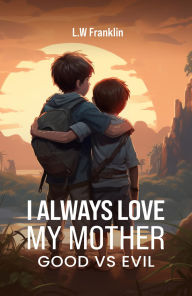 Title: I Always Love My Mother: Good vs. Evil, Author: L.W. Franklin