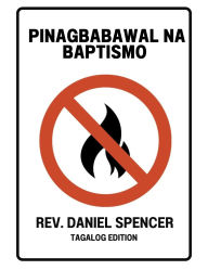 Title: Pinagbabawal na Baptismo: Tagalog Version, Author: Rev. Daniel Spencer