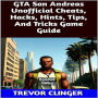 GTA San Andreas Unofficial Cheats, Hacks, Hints, Tips, And Tricks Game Guide