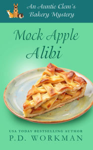 Title: Mock Apple Alibi: A cozy culinary & pet mystery, Author: P. D. Workman