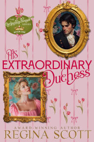 Title: His Extraordinary Duchess: A Clean Regency Romance, Author: Regina Scott