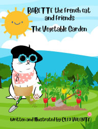 Title: Babette the French Cat and Friends: The Vegetable Garden, Author: Cleo Valente
