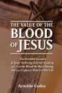 The Value of the Blood of Jesus: The Detailed Account of Jesus' Suffering and the Meaning to Us of the Blood He Shed During the Last Eighteen Hours of Hi