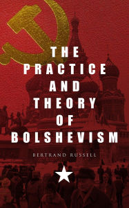 Title: The Practice and Theory of Bolshevism, Author: Bertrand Russell