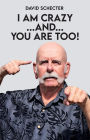 I AM CRAZY AND YOU ARE TOO!