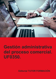 Title: Gestión administrativa del proceso comercial. UF0350., Author: M.J. Torres Herrero