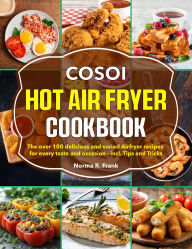 Title: Cosoi Hot Air Fryer Cookbook: The over 100 delicious and varied Airfryer recipes for every taste and occasion - incl. Tips and Tricks, Author: Zihad Kabir