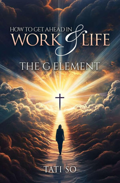 How to Get Ahead in Work and Life: The G Element