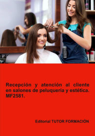 Title: Recepción y atención al cliente en salones de peluquería y estética. MF2581., Author: Ana Rodríguez-Rey Burgos