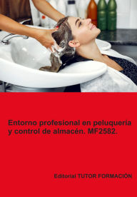 Title: Entorno profesional en peluquería y control de almacén. MF2582., Author: Ana Rodríguez-rey Burgos