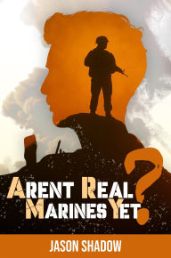 Title: Aren't Real Marines Yet? ARMY, Author: Gregory J Helbert