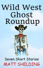 Wild West Ghost Roundup: Seven Short Stories