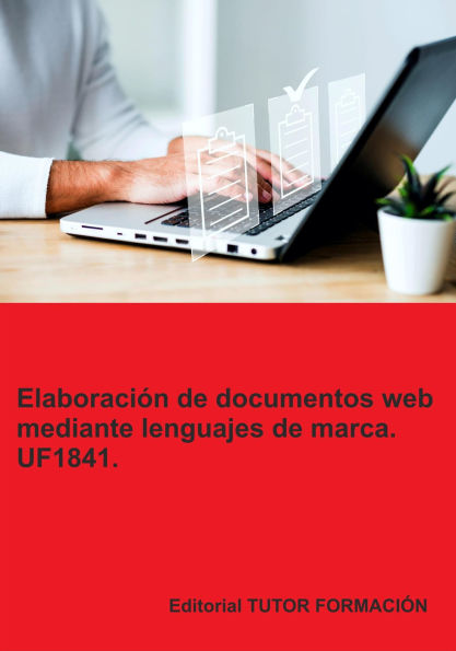 Elaboración de documentos web mediante lenguajes de marca. UF1841.
