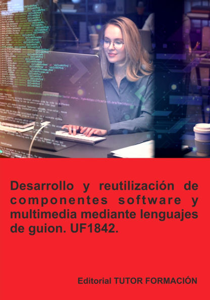 Desarrollo y reutilización de componentes software y multimedia mediante lenguajes de guion. UF1842.