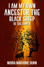I AM MY OWN ANCESTOR: THE BLACK SHEEP OF THE FAMILY