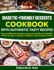 Title: Diabetic-Friendly Desserts Cookbook With Authentic Tasty Recipes: Tasty and Effortless Desserts to Keep You Healthy and Satisfied. Perfect for Type 1 and Type 2 Diabetes, Author: Sahriar Kabir