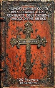 Title: Heaven's Supreme Court: Break Demonic Legal Contracts, Issue Orders, Unlock Divine Justice: Part 1, Author: Millicent Taffe