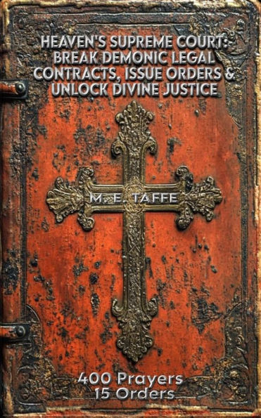 Heaven's Supreme Court: Break Demonic Legal Contracts, Issue Orders, Unlock Divine Justice: Part 1