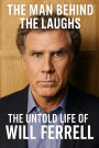 The Man Behind the Laughs: The Untold Life of Will Ferrell