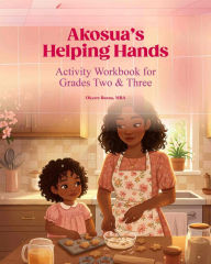 Title: Akosua's Helping Hands: ACTIVITY WORKBOOK FOR GADES TWO & THREE, Author: Okyere Bonna