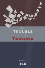 Title: The Trouble with Trauma, Author: JSR