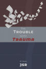 The Trouble with Trauma