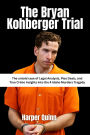 The Bryan Kohberger Trial: The untold case of Legal Analysis, Plea Deals, and True Crime Insights into the 4 Idaho Murders Tragedy