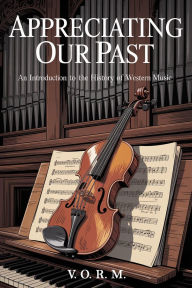 Appreciating Our Past: An Introduction to the History of Western Music