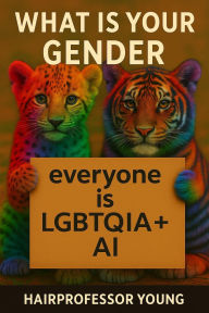 Title: What is your Gender: Everyone is LGBTQIA +AI, Author: Young Hairprofessor
