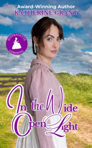 Title: In The Wide Open Light: A Marriage In Crisis Regency Romance, Author: Katherine Grant