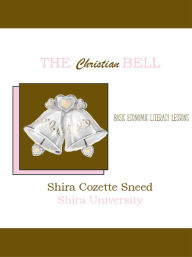 Title: The Christian BELL: Basic Economic Literacy Lessons, Author: Shira Sneed