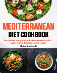 Title: Mediterranean Diet Cookbooks: Simply lose weight with the Mediterranean diet - nutrient-rich dishes for more energy, Author: Regi Nald